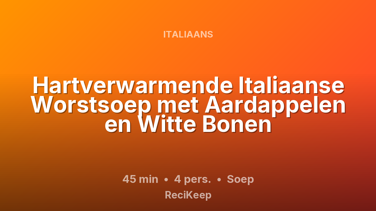 Receptkaart Hartverwarmende Italiaanse Worstsoep met Aardappelen en Witte Bonen – Soep