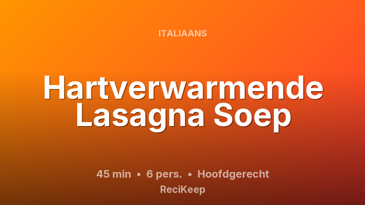 Receptkaart Hartverwarmende Lasagna Soep – Hoofdgerecht