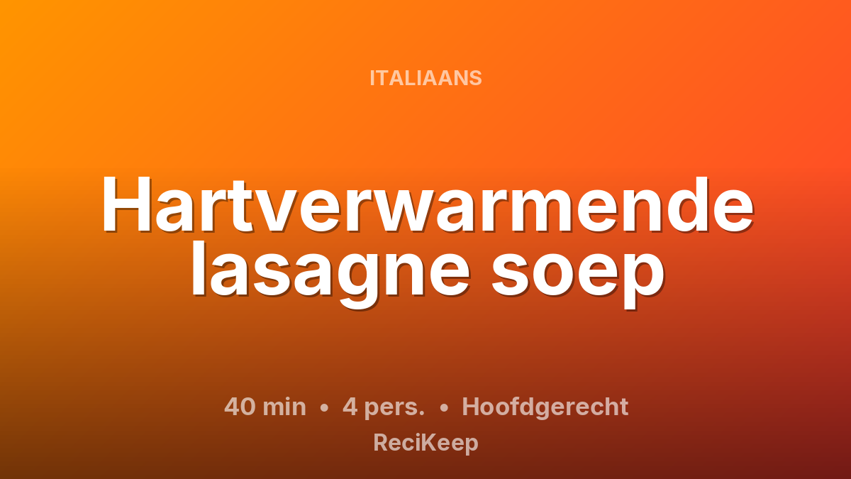 Receptkaart Hartverwarmende lasagne soep – Hoofdgerecht