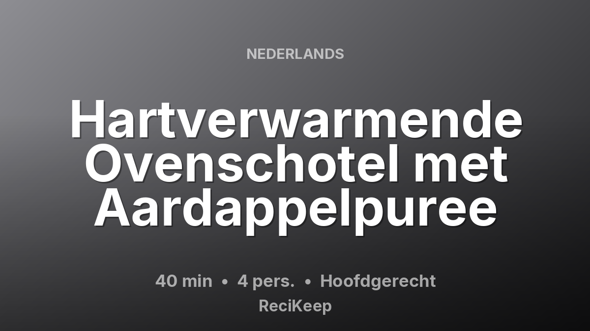 Receptkaart Hartverwarmende Ovenschotel met Aardappelpuree – Hoofdgerecht