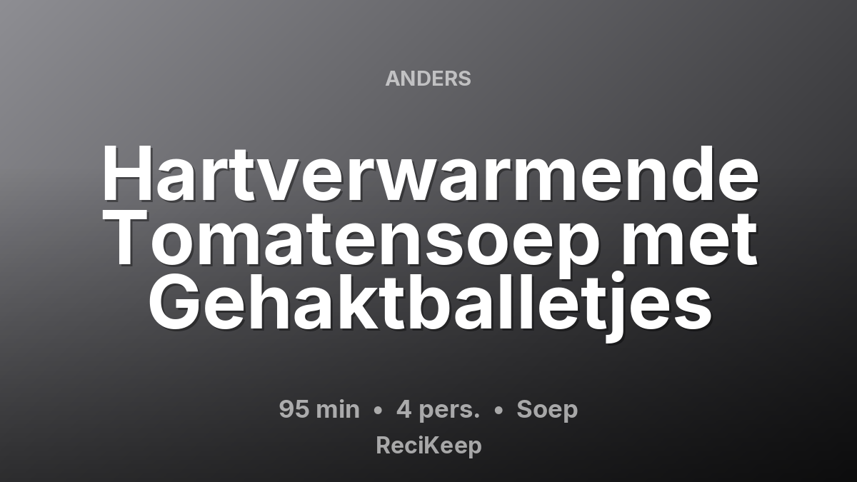 Receptkaart Hartverwarmende Tomatensoep met Gehaktballetjes – Soep