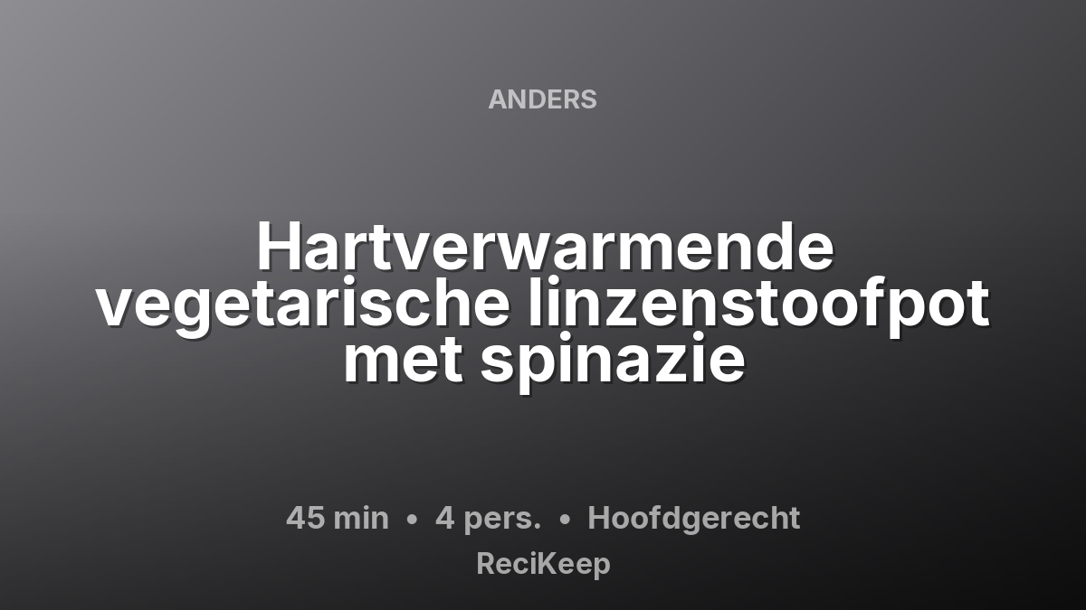 Receptkaart Hartverwarmende vegetarische linzenstoofpot met spinazie – Hoofdgerecht