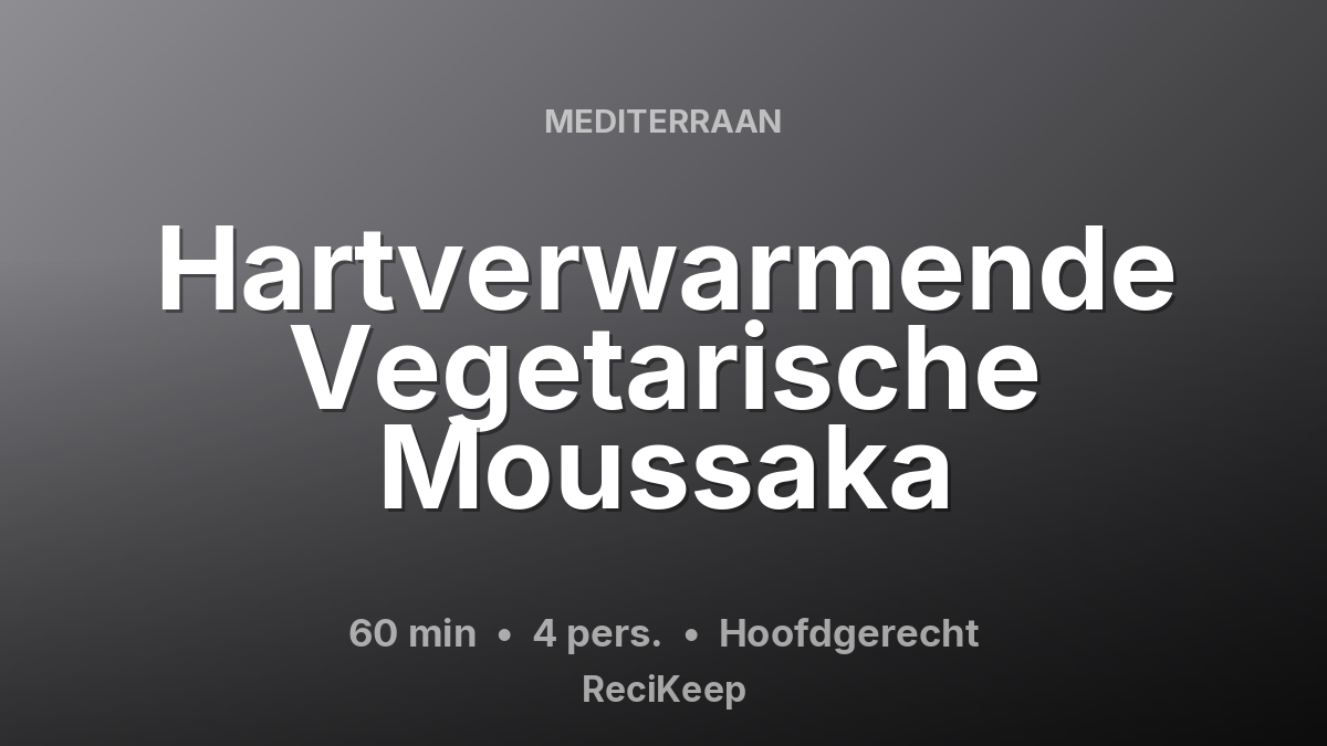 Receptkaart Hartverwarmende Vegetarische Moussaka – Hoofdgerecht