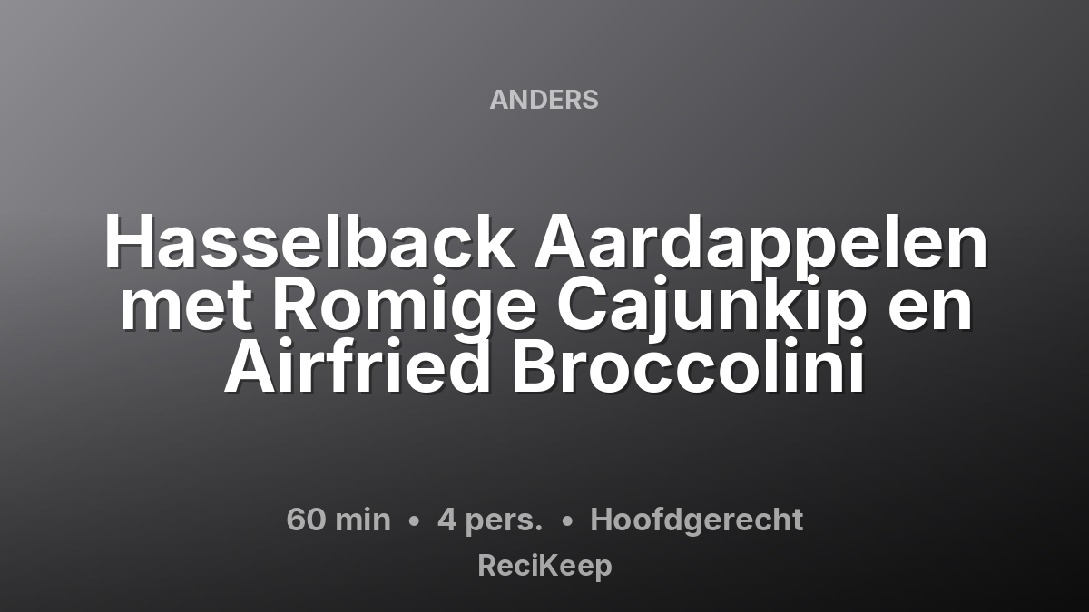 Receptkaart Hasselback Aardappelen met Romige Cajunkip en Airfried Broccolini – Hoofdgerecht