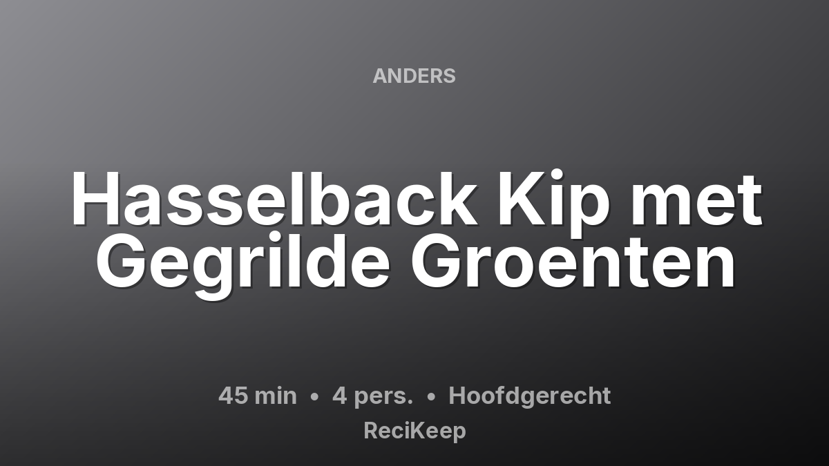 Receptkaart Hasselback Kip met Gegrilde Groenten – Hoofdgerecht