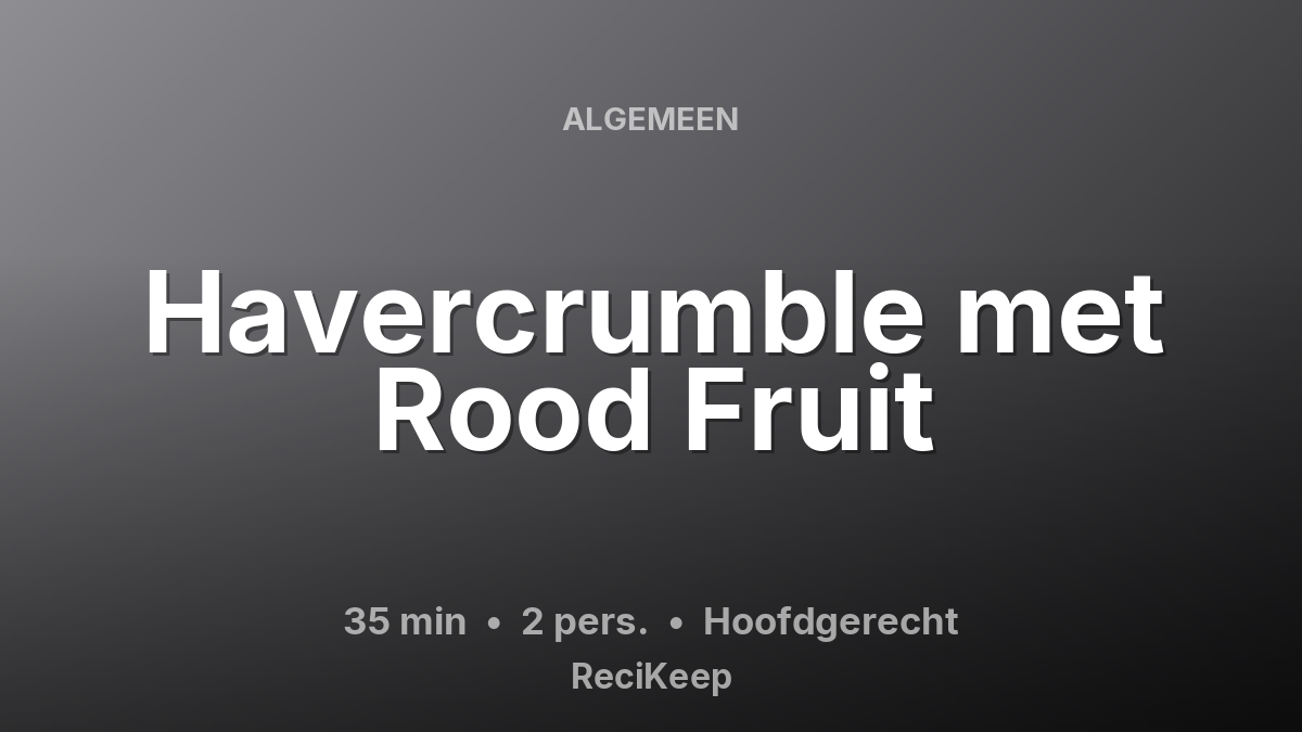 Receptkaart Havercrumble met Rood Fruit – Hoofdgerecht