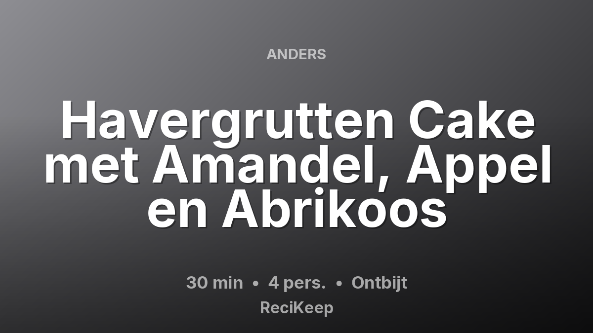Receptkaart Havergrutten Cake met Amandel, Appel en Abrikoos – Ontbijt