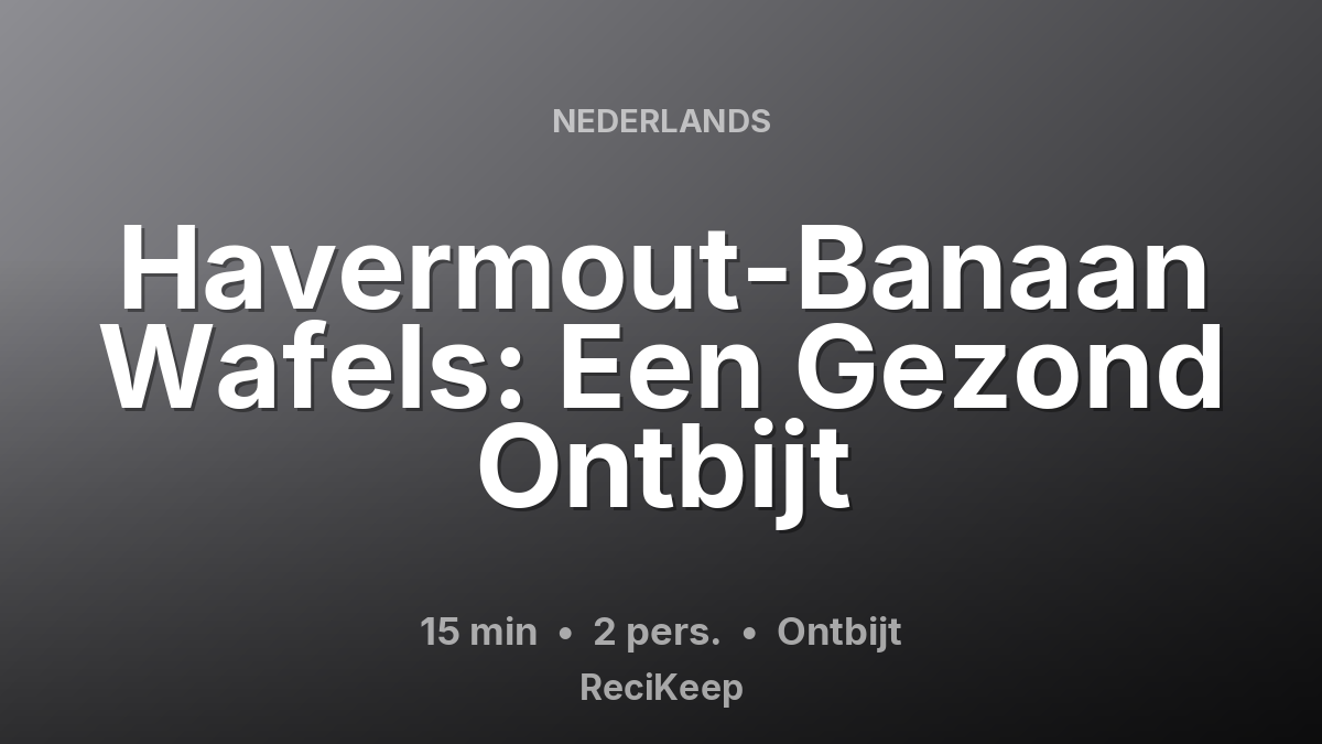 Receptkaart Havermout-Banaan Wafels: Een Gezond Ontbijt – Ontbijt