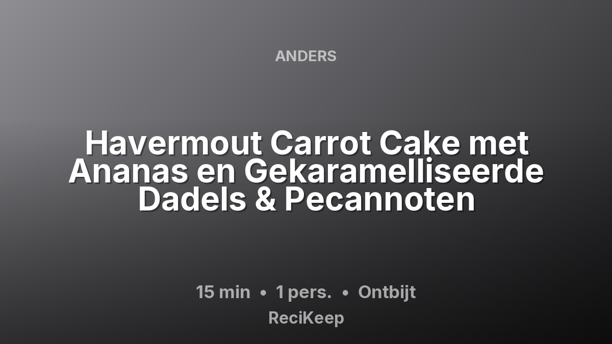 Receptkaart Havermout Carrot Cake met Ananas en Gekaramelliseerde Dadels & Pecannoten – Ontbijt