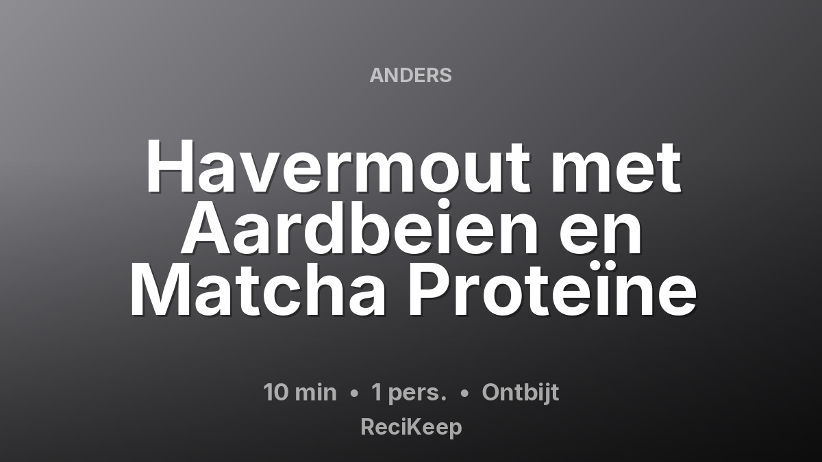Receptkaart Havermout met Aardbeien en Matcha Proteïne – Ontbijt