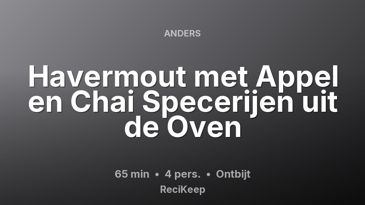 Receptkaart Havermout met Appel en Chai Specerijen uit de Oven – Ontbijt