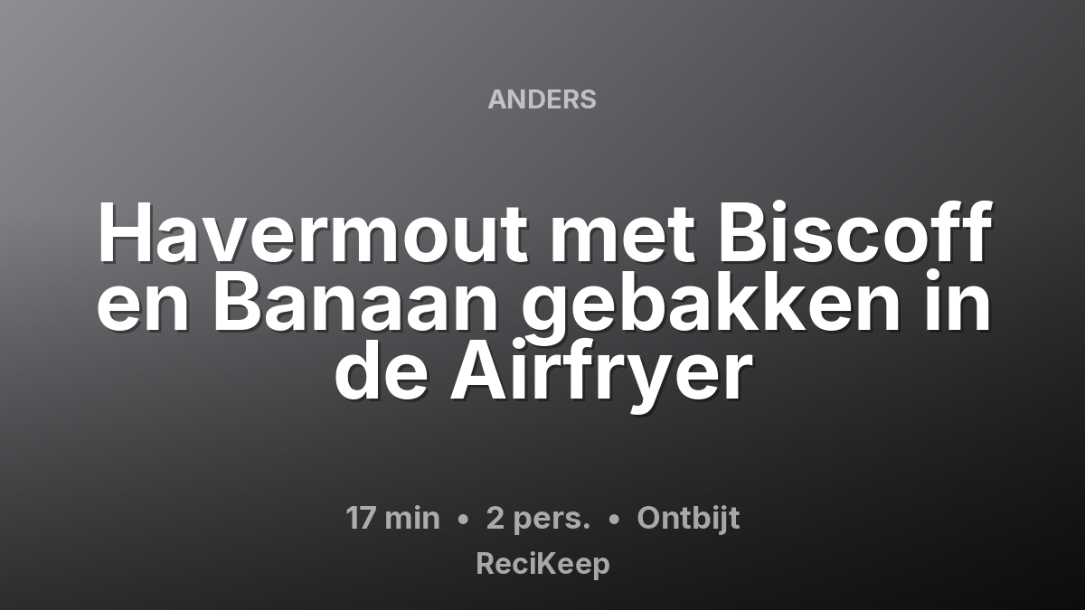 Receptkaart Havermout met Biscoff en Banaan gebakken in de Airfryer – Ontbijt