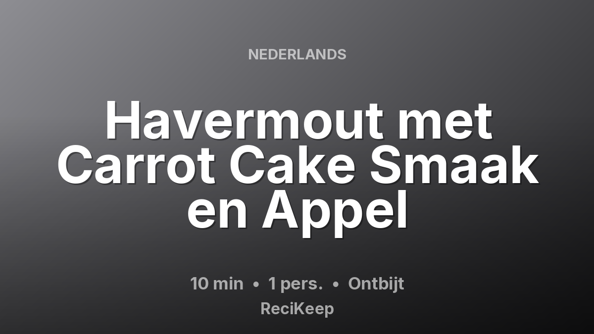 Receptkaart Havermout met Carrot Cake Smaak en Appel – Ontbijt