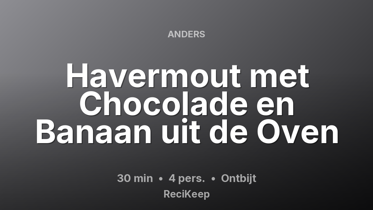 Receptkaart Havermout met Chocolade en Banaan uit de Oven – Ontbijt