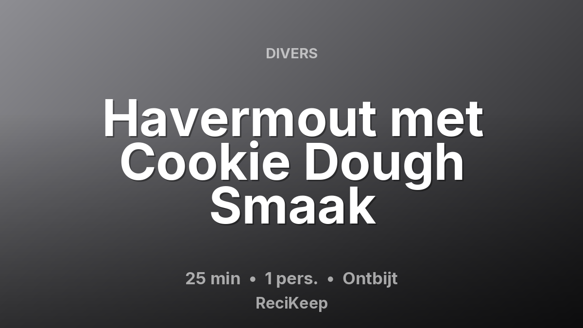 Receptkaart Havermout met Cookie Dough Smaak – Ontbijt