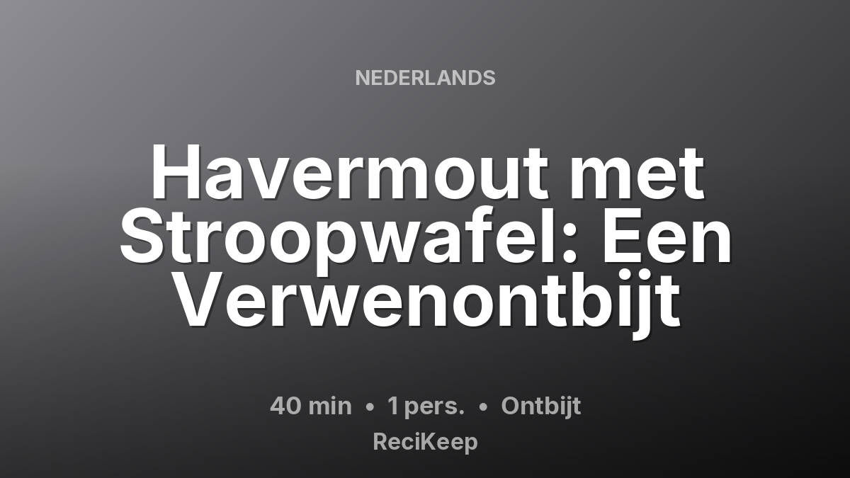 Receptkaart Havermout met Stroopwafel: Een Verwenontbijt – Ontbijt
