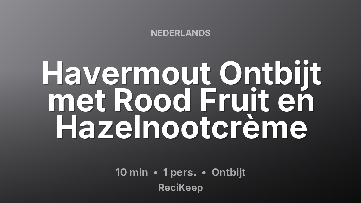 Receptkaart Havermout Ontbijt met Rood Fruit en Hazelnootcrème – Ontbijt