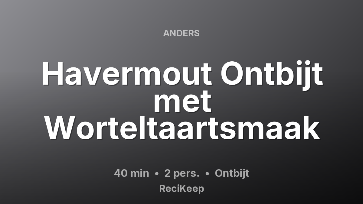 Receptkaart Havermout Ontbijt met Worteltaartsmaak – Ontbijt