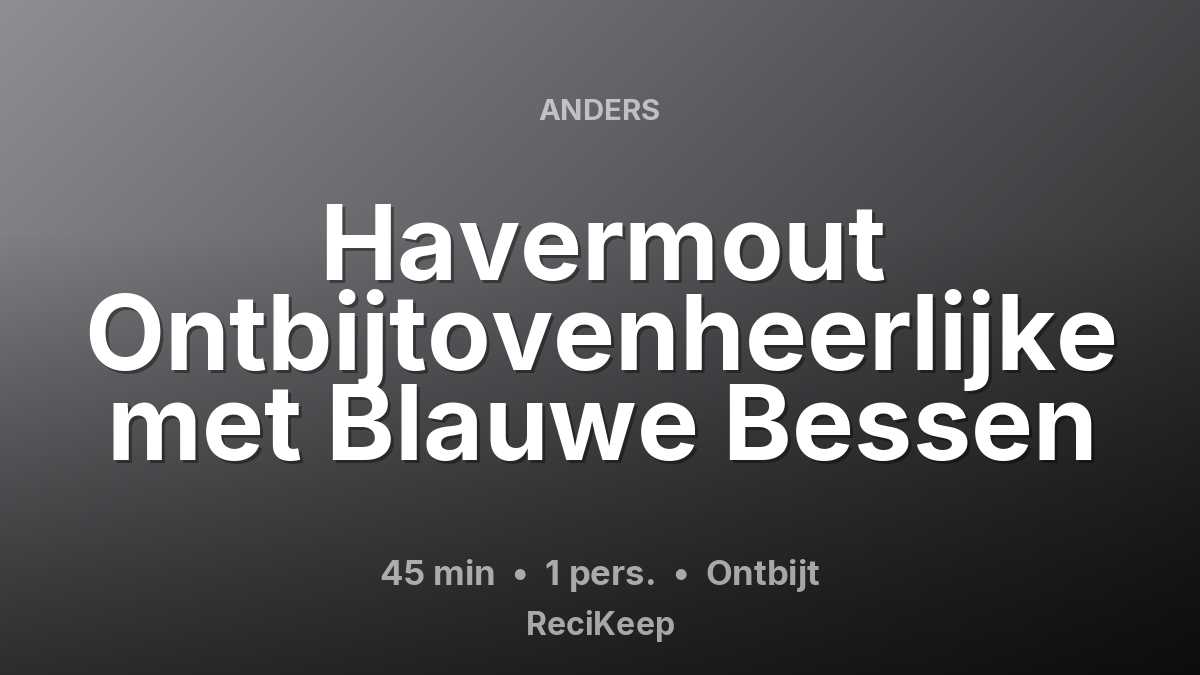 Receptkaart Havermout Ontbijtovenheerlijke met Blauwe Bessen – Ontbijt