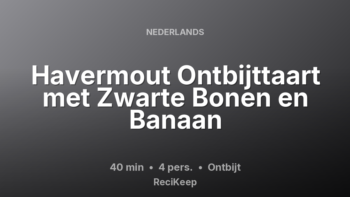 Receptkaart Havermout Ontbijttaart met Zwarte Bonen en Banaan – Ontbijt