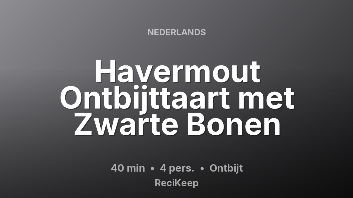 Receptkaart Havermout Ontbijttaart met Zwarte Bonen – Ontbijt