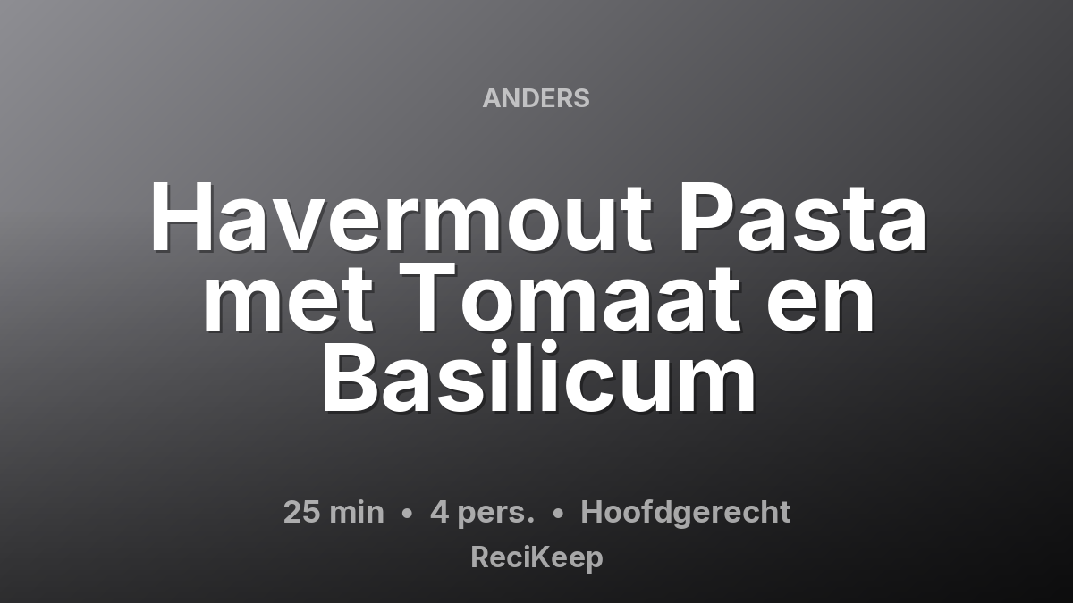 Receptkaart Havermout Pasta met Tomaat en Basilicum – Hoofdgerecht