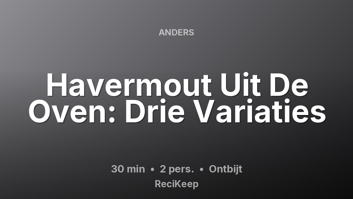 Receptkaart Havermout Uit De Oven: Drie Variaties – Ontbijt