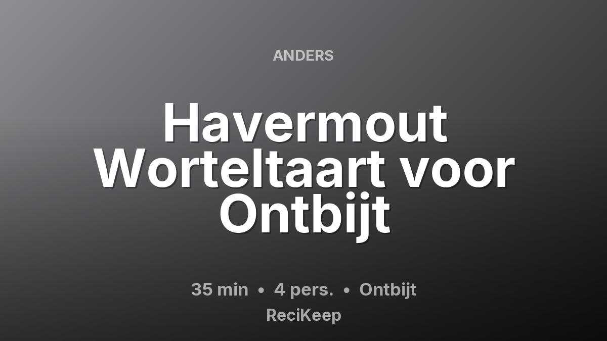 Receptkaart Havermout Worteltaart voor Ontbijt – Ontbijt