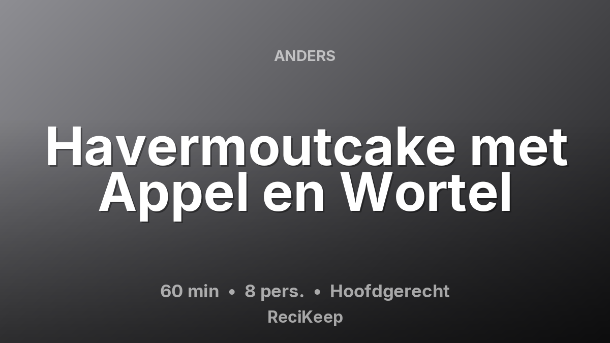 Receptkaart Havermoutcake met Appel en Wortel – Hoofdgerecht