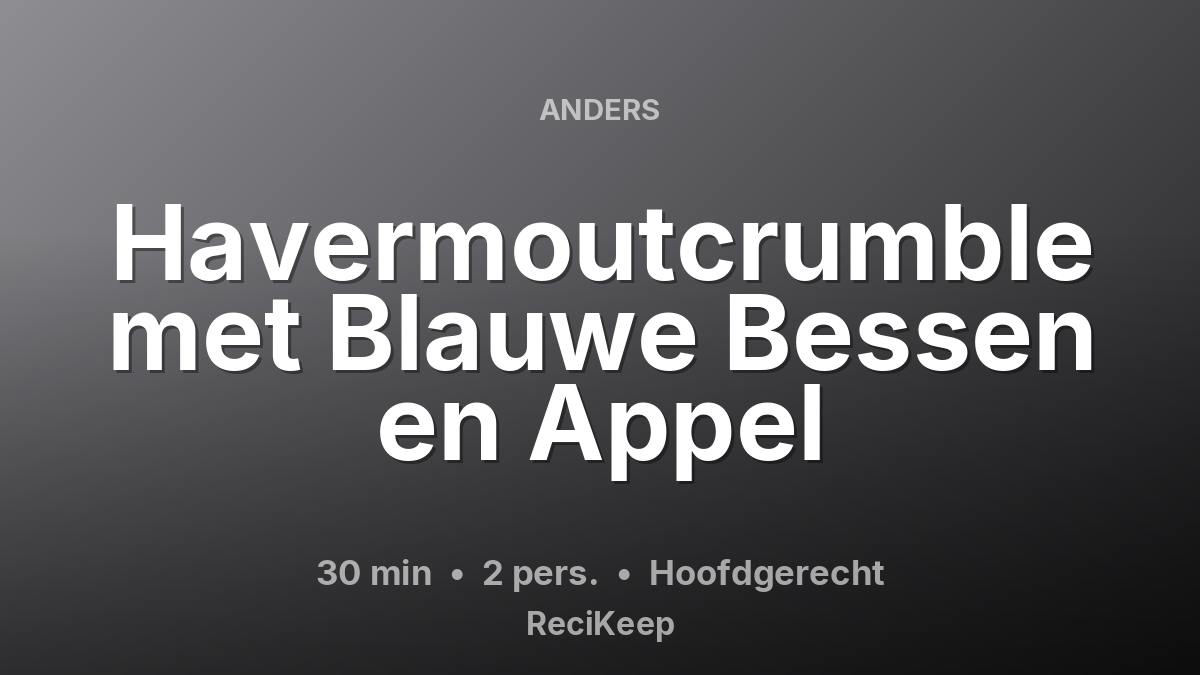 Receptkaart Havermoutcrumble met Blauwe Bessen en Appel – Hoofdgerecht