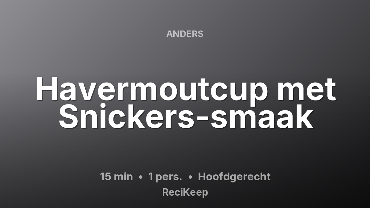Receptkaart Havermoutcup met Snickers-smaak – Hoofdgerecht