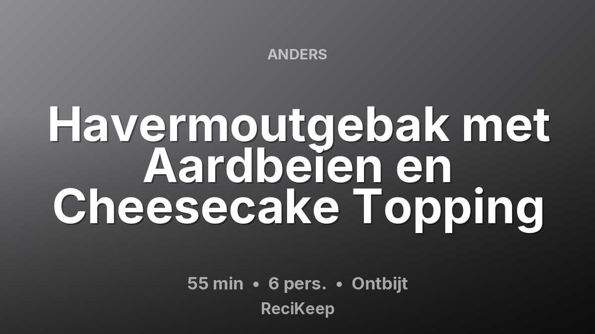 Receptkaart Havermoutgebak met Aardbeien en Cheesecake Topping – Ontbijt