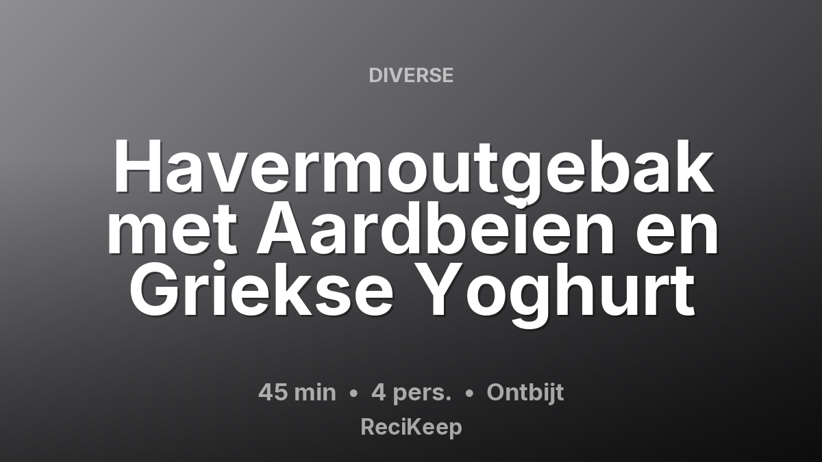 Receptkaart Havermoutgebak met Aardbeien en Griekse Yoghurt – Ontbijt