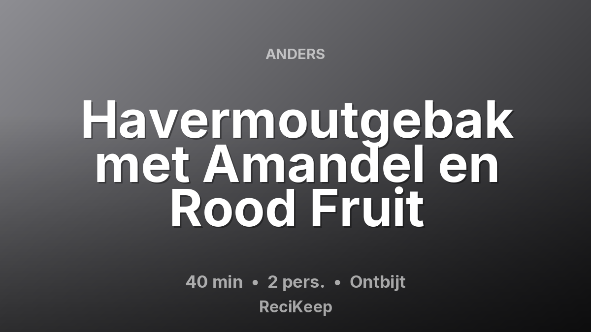 Receptkaart Havermoutgebak met Amandel en Rood Fruit – Ontbijt