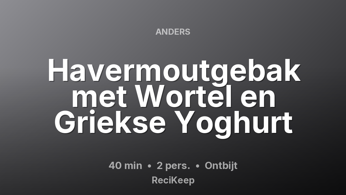 Receptkaart Havermoutgebak met Wortel en Griekse Yoghurt – Ontbijt