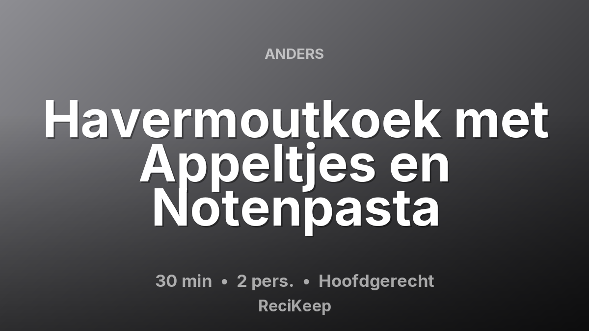 Receptkaart Havermoutkoek met Appeltjes en Notenpasta – Hoofdgerecht