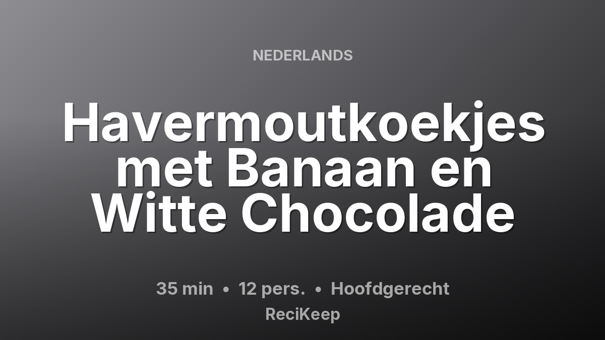 Receptkaart Havermoutkoekjes met Banaan en Witte Chocolade – Hoofdgerecht