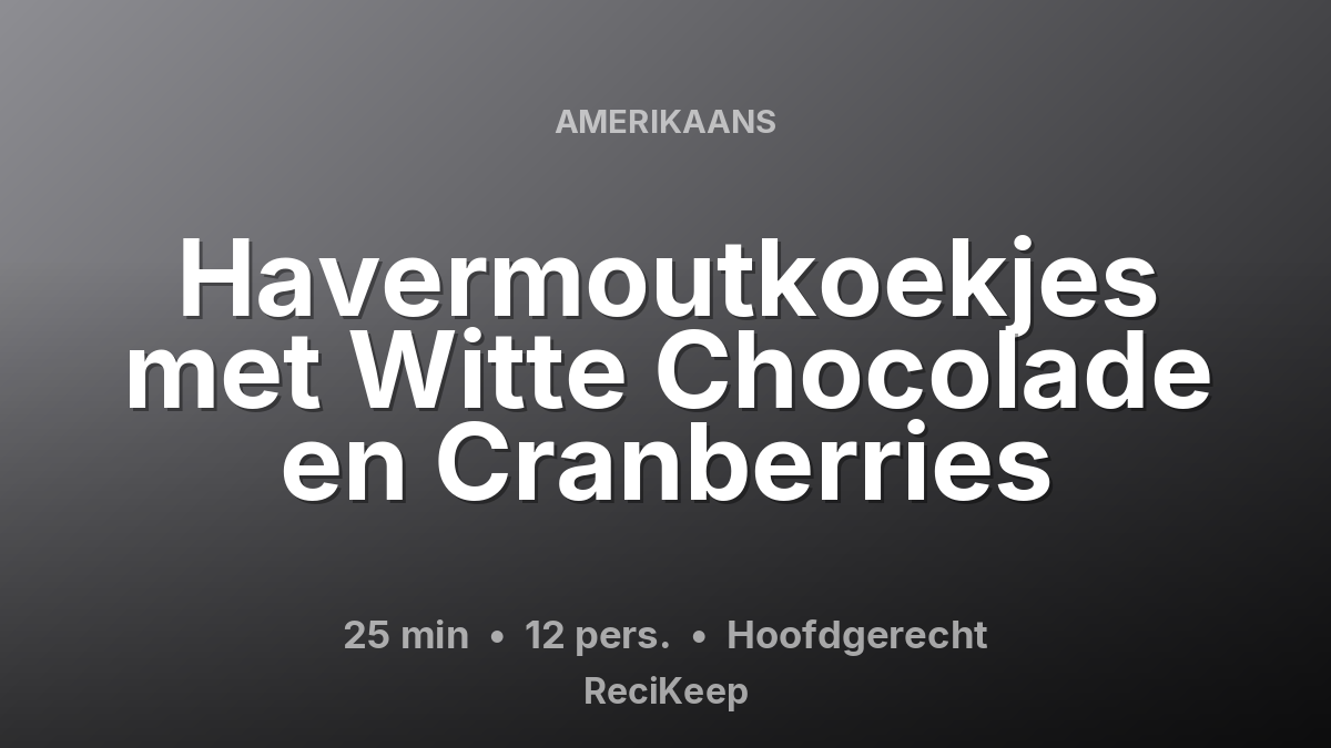 Receptkaart Havermoutkoekjes met Witte Chocolade en Cranberries – Hoofdgerecht
