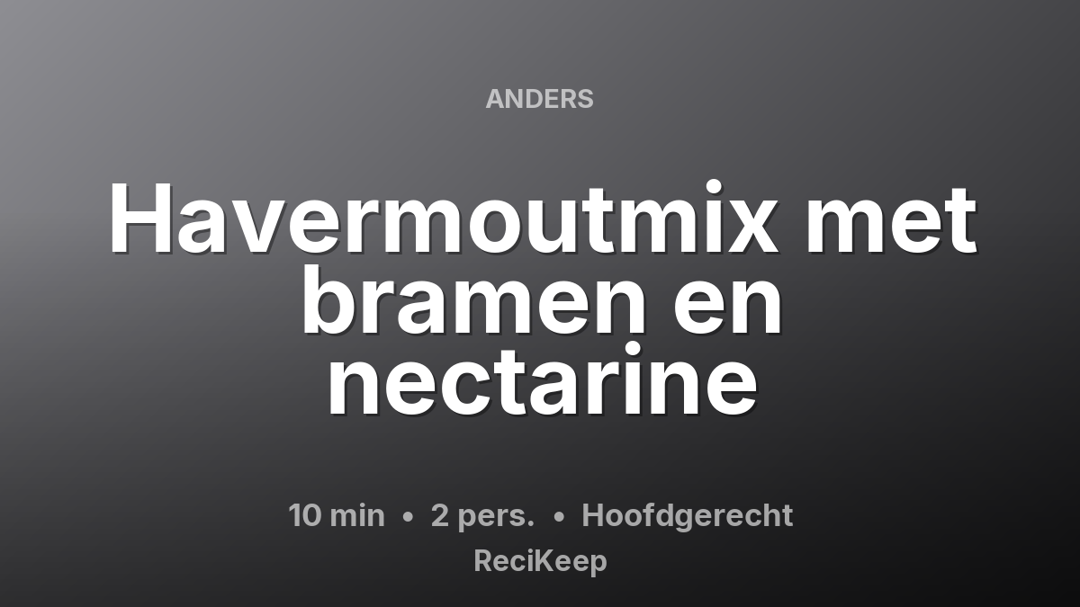 Receptkaart Havermoutmix met bramen en nectarine – Hoofdgerecht