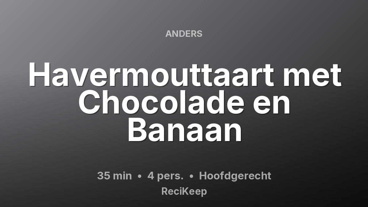 Receptkaart Havermouttaart met Chocolade en Banaan – Hoofdgerecht