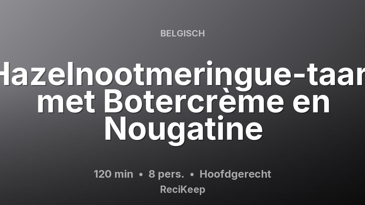 Receptkaart Hazelnootmeringue-taart met Botercrème en Nougatine – Hoofdgerecht