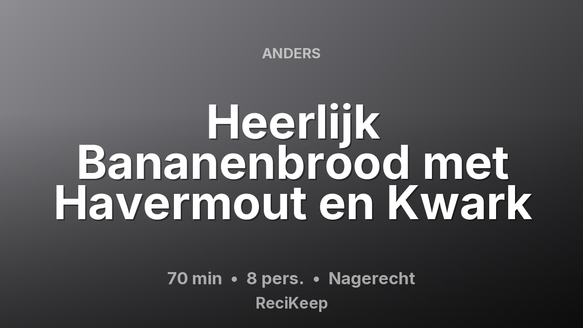 Receptkaart Heerlijk Bananenbrood met Havermout en Kwark – Nagerecht
