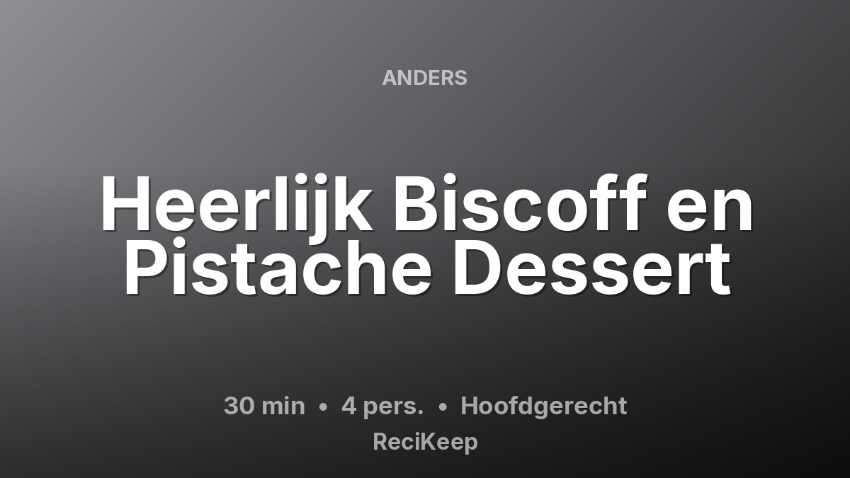 Receptkaart Heerlijk Biscoff en Pistache Dessert – Hoofdgerecht