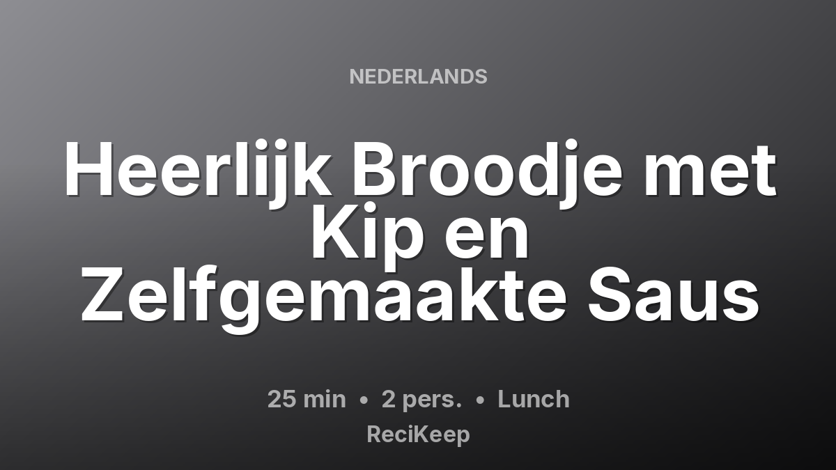 Receptkaart Heerlijk Broodje met Kip en Zelfgemaakte Saus – Lunch
