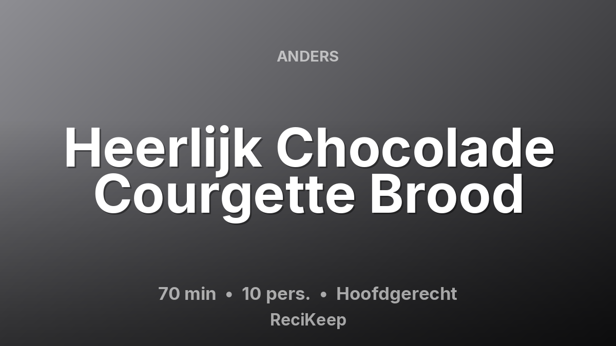 Receptkaart Heerlijk Chocolade Courgette Brood – Hoofdgerecht