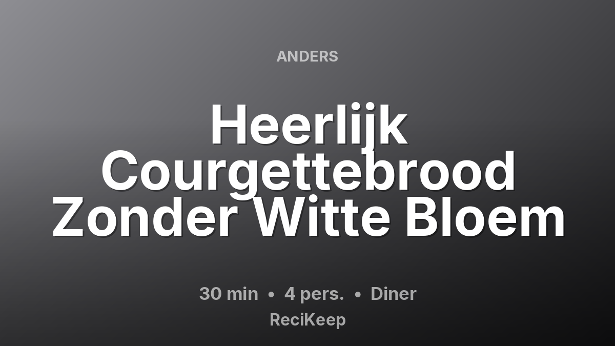 Receptkaart Heerlijk Courgettebrood Zonder Witte Bloem – Diner