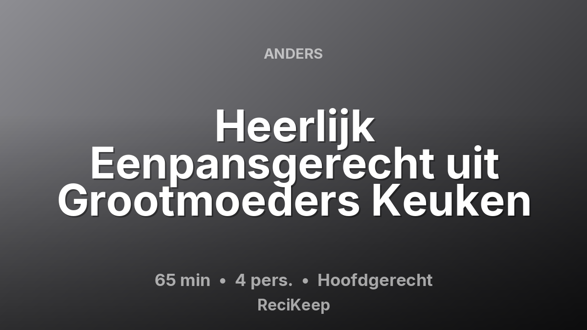 Receptkaart Heerlijk Eenpansgerecht uit Grootmoeders Keuken – Hoofdgerecht