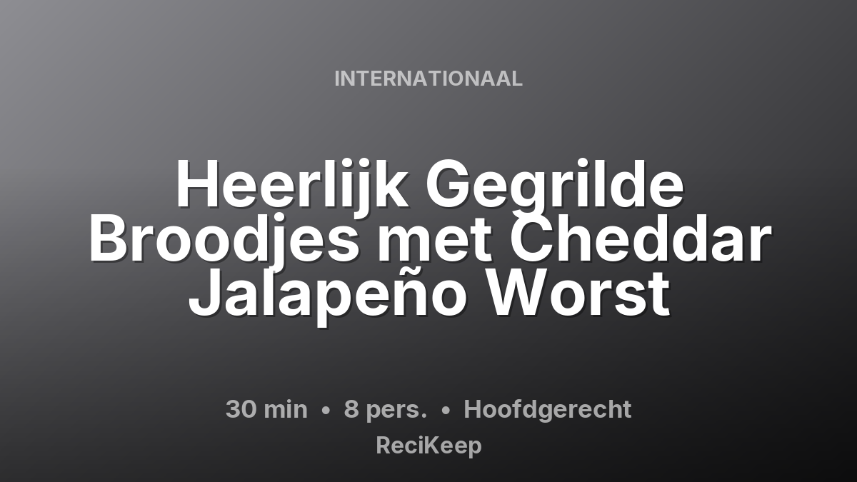 Receptkaart Heerlijk Gegrilde Broodjes met Cheddar Jalapeño Worst – Hoofdgerecht