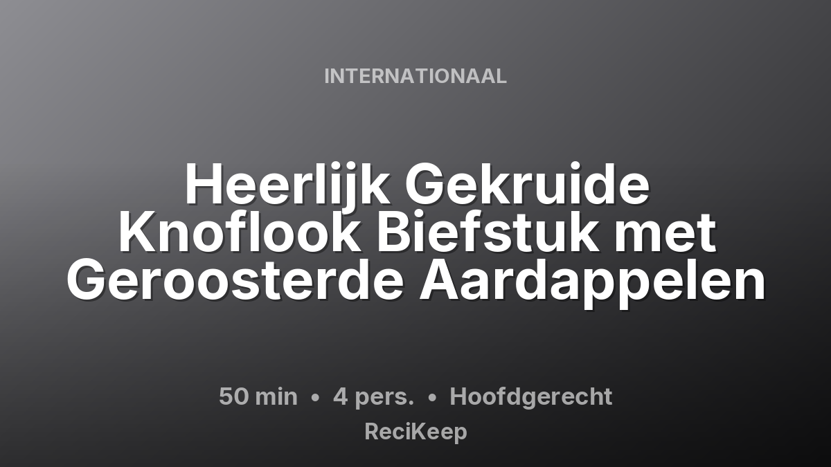 Receptkaart Heerlijk Gekruide Knoflook Biefstuk met Geroosterde Aardappelen – Hoofdgerecht