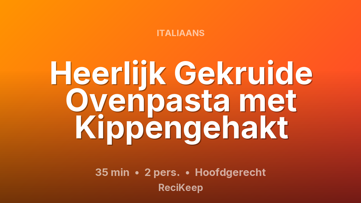 Receptkaart Heerlijk Gekruide Ovenpasta met Kippengehakt – Hoofdgerecht